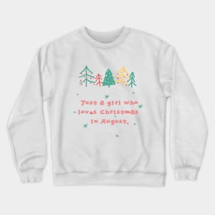 just a girl who loves christmas in august Crewneck Sweatshirt